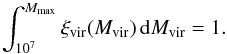 \begin{equation} \int^{M_{\rm{max}}}_{10^7}\xi_{\rm{vir}}(M_{\rm{vir}}) \, {\rm d}M_{\rm{vir}}=1. \label{eq:norm} \end{equation}