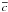 $\overline{c}$