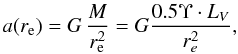 \begin{equation} a(r_{\rm e}) = G\,{M \over r_{\rm e}^2} = G \frac{0.5 \Upsilon \cdot L_V}{r_e^2}, \label{eq:a} \end{equation}