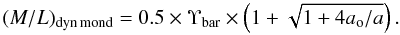 \begin{equation} (M/L)_{\rm dyn \, mond} = 0.5 \times \Upsilon_{\rm bar} \times \left( 1+\sqrt{1+4a_{\rm o}/a} \right) . \label{eq:MOND} \end{equation}