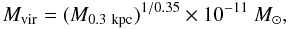 \begin{equation} M_{\rm vir} = (M_{\rm 0.3 ~kpc})^{1/0.35}\times10^{-11}~M_\odot, \label{eq:bullock} \end{equation}