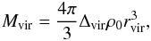 \begin{equation} M_{\rm{vir}}=\frac{4 \pi}{3} \Delta_{\rm{vir}} \rho_0 r_{\rm{vir}}^3, \label{eq:VirMass} \end{equation}