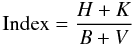 \appendix \setcounter{section}{3} \begin{equation} \centering {\rm Index}=\frac{H+K}{B+V} \end{equation}