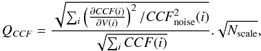 \appendix \setcounter{section}{1} \begin{equation} Q_{\it CCF} = \frac{ \sqrt{\sum_{i}{ \left(\frac{\partial{{\it CCF}(i)}}{\partial{V(i)}}\right)^2 / {\it CCF}^{2}_{\rm noise}(i)}}} {\sqrt{\sum_{i}{CCF(i)}}}.\sqrt{N_{\rm scale}}, \end{equation}