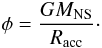 \begin{equation} \phi = \frac{GM_{\rm{NS}}}{R_{\rm{acc}}} \cdot \end{equation}