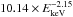 $10.14\times E_{{\rm keV}}^{-2.15}$