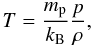 Mathematical equation: \begin{equation} \label{t_estimate} T=\frac{m_{\rm p}}{k_{\rm B}}\frac{p}{\rho}, \end{equation}