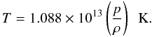 Mathematical equation: \begin{equation} T = 1.088\times 10^{13}\left(\frac{p}{\rho}\right) \, \, \, {\rm K} . \end{equation}