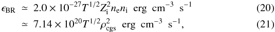 Mathematical equation: \begin{eqnarray} \epsilon_{{\rm BR}}&\simeq& 2.0\times 10^{-27}T^{1/2}Z_{\rm i}^2n_{\rm e} n_{\rm i} \ \ {\rm erg} \ \ {\rm cm}^{-3} \ \ {\rm s}^{-1} \\ &\simeq& 7.14\times 10^{20}T^{1/2}\rho_{{\rm cgs}}^2 \ \ {\rm erg} \ \ {\rm cm}^{-3} \ \ {\rm s}^{-1} , \end{eqnarray}