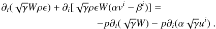 Mathematical equation: \begin{eqnarray} \label{internal_energy1} \partial_t(\sqrt{\gamma}W\rho\epsilon)+\partial_i[\sqrt{\gamma}\rho\epsilon W(\alpha v^i-\beta^i)] = && \nonumber \\ && \hskip -2.5cm -p\partial_t(\sqrt{\gamma}W) -p\partial_i(\alpha\sqrt{\gamma}u^i) \ . \end{eqnarray}