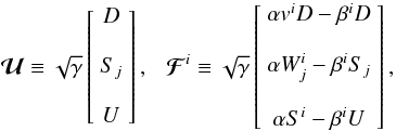 Mathematical equation: \begin{equation} \vec{\mathcal{U}}\equiv\sqrt{\gamma}\left[\begin{array}{c} D \\ \\ S_j \\ \\U \end{array}\right],~~~ \vec{\mathcal{F}}^i\equiv\sqrt{\gamma}\left[\begin{array}{c} \alpha v^i D-\beta^i D \\\\ \alpha W^i_j-\beta^i S_j \\\\ \alpha S^i-\beta^i U \end{array}\right] , \label{eq:fluxes} \end{equation}