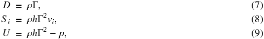 Mathematical equation: \begin{eqnarray} D &\equiv& \rho\Gamma ,\\ S_i &\equiv& \rho h \Gamma^2 v_i, \\ U &\equiv& \rho h \Gamma^2 - p, \label{eq:cons} \end{eqnarray}