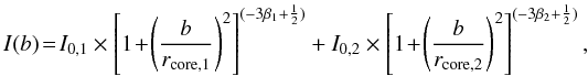 \begin{equation} I(b)\! = \!I_{0,1} \times \left[1\! +\! {\left( \frac{b}{r_\mathrm{core,1}} \right)}^2\right]^{(-3\beta_{1} + \frac{1}{2})} + I_{0,2} \times \left[1\! +\! {\left( \frac{b}{r_\mathrm{core,2}} \right)}^2\right]^{(-3\beta_{2} + \frac{1}{2})}, \label{betamodel} \end{equation}