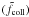 $(\tilde{f}_{\rm coll})$