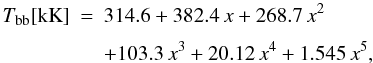 \begin{eqnarray} \label{eq_tx} \tbb[{\rm kK}] &=& 314.6 + 382.4\,x + 268.7\,x^2 \nonumber \\[1.5mm] & & + 103.3\,x^3 + 20.12\,x^4 + 1.545\,x^5, \end{eqnarray}