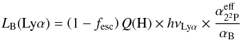 \begin{equation} \label{eq_lyacaseb} L_{\rm B}(\lya) = \left(1 - f_{\rm esc}\right) \Qh \times h \nu_{\lya} \times \frac{\alpha^{\rm eff}_{2^2{\rm P} }}{\alpha_{\rm B}} \end{equation}