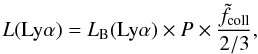 \begin{equation} \label{eq_caseb_corr} L(\lya) = L_{\rm B}(\lya)\times P \times \frac{\tilde{f}_{\rm coll}}{2/3}, \end{equation}