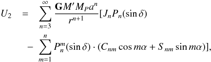 \begin{eqnarray} U_{2}&=&\sum_{n=3}^\infty \frac{\mathtt{\textbf{G}} M'M_{P}a^n}{r^{n+1}}[J_{n}P_{n}(\sin \delta) \nonumber\\ &\quad - &\sum_{m=1}^n{P_{n}^m (\sin\delta) \cdot (C_{nm}\cos m\alpha +S_{nm} \sin m\alpha) }], \end{eqnarray}