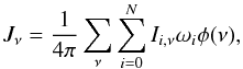 \begin{eqnarray} J_\nu = \frac{1}{4\pi} \sum_{\nu} \sum_{i = 0}^{N} I_{i,\nu} \omega_i \phi(\nu), \end{eqnarray}