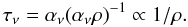 \begin{eqnarray} \tau_\nu = \alpha_\nu (\alpha_\nu \rho)^{-1} \propto 1/\rho. \end{eqnarray}