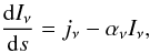 \begin{eqnarray} \label{radtran} \frac{{\rm d}I_\nu}{{\rm d}s} = j_\nu - \alpha_\nu I_\nu, \end{eqnarray}