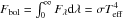 $F_{\rm{bol}}=\int_{0}^{\infty} F_{\lambda} {\rm d}\lambda = \sigma T_{\rm{eff}}^{4}$