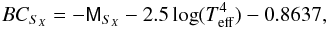 \begin{equation} BC_{S_{X}}=-\textsf{M}_{S_{X}}-2.5 \log (T_{\rm{eff}}^{4})-0.8637, \label{bolo_corre3} \end{equation}