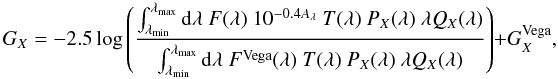 \begin{equation} \label{Magnitude_eq} G_{X}=-2.5 \log\left( \frac{\int_{\lambda_{\rm min}}^{\lambda_{\rm max}} {\rm d}\lambda \ F(\lambda) \ 10^{-0.4A_{\lambda}} \ T(\lambda) \ P_{X}(\lambda) \ \lambda Q_{X}(\lambda) }{\int_{\lambda_{\rm min}}^{\lambda_{\rm max}} {\rm d}\lambda \ F^{\rm Vega}(\lambda) \ T(\lambda) \ P_{X}(\lambda) \ \lambda Q_{X}(\lambda) } \right) + G^{\rm Vega}_{X}, \end{equation}
