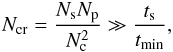 Mathematical equation: \begin{equation} N_{{\rm cr}}=\frac{N_{\rm s}N_{\rm p}}{N_{\rm c}^{2}}\gg\frac{t_{\rm s}}{t_{{\rm min}}}, \label{eq:numCross} \end{equation}