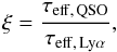 Mathematical equation: \begin{equation} \xi=\frac{\tau_{{\rm eff,\, QSO}}}{\tau_{{\rm eff,\, Ly\alpha}}}, \label{eq:xi} \end{equation}