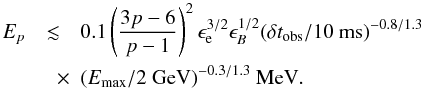 Mathematical equation: \begin{eqnarray} \nonumber E_p&\lesssim& 0.1\left(\frac{3p-6}{p-1}\right)^{2} \epsilon_{\rm e}^{3/2}\epsilon_B^{1/2}(\delta t_{\rm obs}/10~{\rm ms})^{-0.8/1.3} \\ &\quad \times&(E_{\max}/2~{\rm GeV})^{-0.3/1.3}~{\rm MeV}. \end{eqnarray}