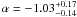 Mathematical equation: $\alpha = -1.03^{+0.17}_{-0.14}$