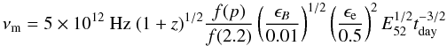 Mathematical equation: \begin{equation} \nu_{\rm m} =5\times10^{12}~{\rm Hz}~(1+z)^{1/2}\frac{f(p)}{f(2.2)}\left(\frac{\epsilon_{B}}{0.01}\right)^{1/2}\left(\frac{\epsilon_{\rm e}}{0.5}\right)^2 E_{52}^{1/2} t_{\rm day}^{-3/2} \label{prima} \end{equation}
