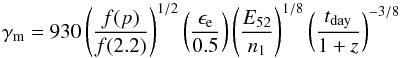 Mathematical equation: \begin{equation} \gamma_{\rm m} = 930 \left(\frac{f(p)}{f(2.2)}\right)^{1/2} \left(\frac{\epsilon_{\rm e}}{0.5}\right)\left(\frac{E_{52}}{n_1}\right)^{1/8} \left(\frac{t_{\rm day}}{1+z}\right)^{-3/8} \end{equation}