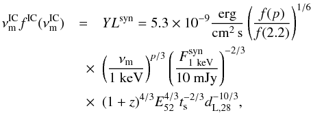 Mathematical equation: \begin{eqnarray} \nonumber \nu^{\rm IC}_{\rm m}f^{\rm IC}({\nu^{\rm IC}_{\rm m}})&=&Y L^{\rm syn}=5.3 \times 10^{-9}{\frac{\rm erg}{\rm cm^{2}\,s}}\left(\frac{f(p)}{f(2.2)}\right)^{1/6}\\ &\quad \times & \left(\frac{\nu_{\rm m}}{{1~\rm keV}}\right)^{p/3}\left(\frac{F^{\rm syn}_{\rm 1~keV}}{10~{\rm mJy}}\right)^{-2/3}\nonumber\\ &\quad \times & (1+z)^{4/3} E^{4/3}_{52} t^{-2/3}_{\rm s} d^{-10/3}_{\rm L,28}, \end{eqnarray}