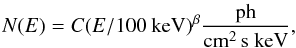 Mathematical equation: \begin{equation} N(E)=C (E/100 {\rm~ keV})^{\beta} \frac{\rm ph}{\rm cm^{2}\,s~keV}, \end{equation}