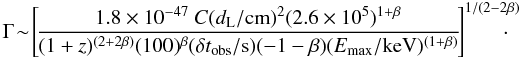 Mathematical equation: \begin{eqnarray} \Gamma\!\sim\!\left[\!\frac{1.8\times10^{-47}~C (d_{\rm L}/{\rm cm})^2 (2.6\times10^5)^{1+\beta}}{(1+z)^{(2+2\beta)}(100)^{\beta} (\delta t_{\rm obs}/{\rm s})(-1-\beta)(E_{\max}/{\rm keV})^{(1+\beta)} }\!\right]^{1/(2-2\beta)}\!\!\!\!\!\!\cdot\ \label{gammap} \end{eqnarray}