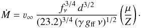 Mathematical equation: \begin{equation} \dot M = \varv_{\infty}\,\frac{f_{\nu}^{3/4}\,d^{3/2}}{(23.2)^{3/4}\, (\gamma\, g_{\rm ff}\, \nu)^{1/2}} \left ( \frac{\mu}{Z} \right)\cdot \end{equation}