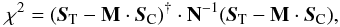 Mathematical equation: \begin{equation} \label{eq:matrix_chi} \chi^2 = (\vec{S}_{\rm T} - \mathbf{M} \cdot \vec{S}_{\rm C})^{\dag} \cdot \mathbf{N}^{-1} (\vec{S}_{\rm T} - \mathbf{M} \cdot \vec{S}_{\rm C}) , \end{equation}