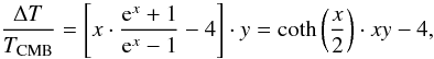 Mathematical equation: \begin{equation} \label{eq:kompaneets} \frac{\Delta T}{T_{\rm CMB}}=\left[ x \cdot \frac{{\rm e}^{x}+1}{{\rm e}^{x}-1} - 4 \right] \cdot y = \coth \left( \frac{x}{2} \right) \cdot xy - 4 , \end{equation}