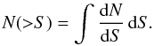Mathematical equation: \begin{equation} N({>}S)=\int \frac{{\rm d}N}{{\rm d}S}\, {\rm d}S . \end{equation}