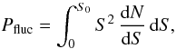 Mathematical equation: \begin{equation} P_{\rm fluc}= \int_{0}^{S_{0}} S^{2}\, \frac{{\rm d}N}{{\rm d}S}\, {\rm d}S , \end{equation}