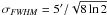Mathematical equation: $\sigma_{\it {\it FWHM}} = 5' / \sqrt{8 \ln 2}$