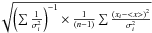 Mathematical equation: $\sqrt{\left(\sum{1\over\sigma_i^2}\right)^{-1}\times{1\over (n-1)} \sum{\left(x_i-<x>\right)^2\over\sigma_i^2}}$