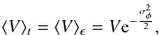 Mathematical equation: \begin{equation} \langle V \rangle_t = \langle V \rangle_{\epsilon} = V {\rm e}^{-\frac{\sigma^2_{\phi}}{2}}, \end{equation}