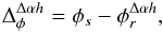 Mathematical equation: \begin{equation} \Delta_{\phi}^{\Delta\alpha{h}} = \phi_s - \phi_r^{\Delta\alpha{h}}, \end{equation}