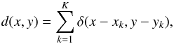 Mathematical equation: \appendix \setcounter{section}{1} \begin{equation} d(x,y) = \sum_{k=1}^{K}\delta(x-x_k,y-y_k), \end{equation}