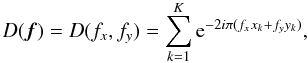 Mathematical equation: \appendix \setcounter{section}{1} \begin{equation} D({\vec f}) = D(f_x,f_y) = \sum_{k=1}^{K}\expo^{-2i\pi(f_xx_k+f_yy_k)}, \label{eq_dfourier} \end{equation}