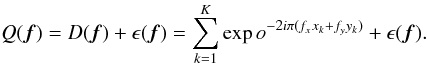 Mathematical equation: \appendix \setcounter{section}{1} \begin{equation} Q({\vec f}) = D({\vec f}) + \epsilon({\vec f}) = \sum_{k=1}^{K}\exp o^{-2i\pi(f_xx_k+f_yy_k)} + \epsilon({\vec f}). \label{eq_noisig} \end{equation}