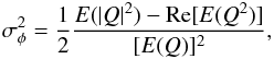 Mathematical equation: \appendix \setcounter{section}{1} \begin{equation} \sigma^2_{\phi} = \frac{1}{2}\frac{{E}(|Q|^2)-\mathrm{Re}[{E}(Q^2)]}{[{E}(Q)]^2}, \end{equation}